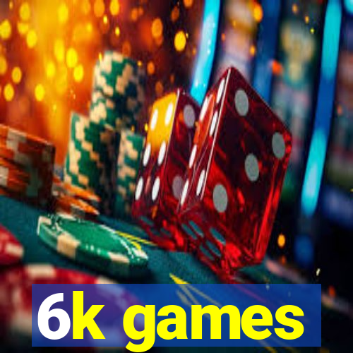 6k games